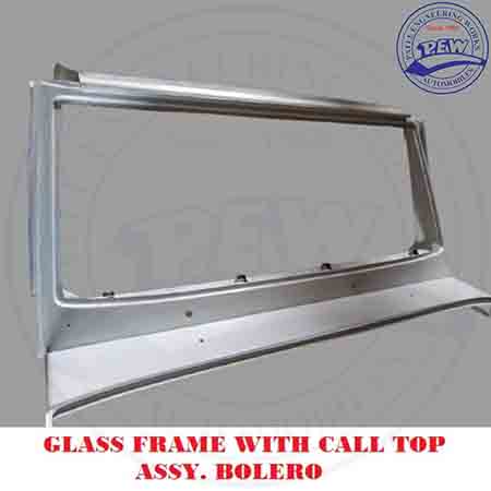 PEW offer quality product Glass Frame with Call Top Assy for Bolero, Mahindra